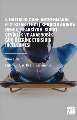 8 Haftalık Core Antrenmanın Elit Kizak (Luge) Sporcularında Denge, Reaksiyon, Sürat, Çeviklik ve Anaerobik Güç Üzerine Etkisinin İncelenmesi