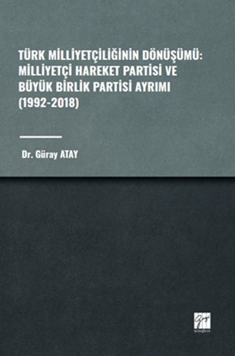 Türk Milliyetçiliğinin Dönüşümü - Milliyetçi Hareket Partisi ve Büyük Birlik Partisi Ayrımı (1992-2018)