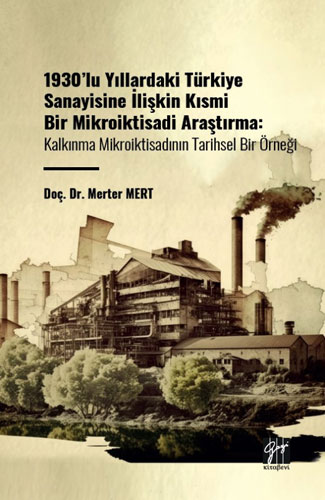 1930'lu Yıllardaki Türkiye Sanayisine İlişkin Kısmi Bir Mikroiktisadi Araştırma - Kalınma Mikroiktisadının Tarihsel Bir Örneği