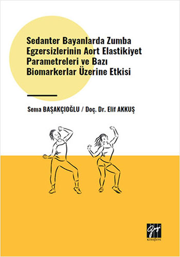 Sedanter Bayanlarda Zumba Egzersizlerinin Aort Elastikiyet Parametreleri ve Bazı Biomarkerlar Üzerine Etkisi