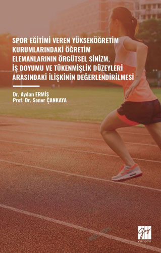 Spor Eğitimi Veren Yükseköğretim Kurumlarındaki Öğretim Elemanlarının Örgütsel Sinizm İş Doyumu ve Tükenmişlik Düzeyleri Arasındakı İlişkinin Değerlendirilmesi