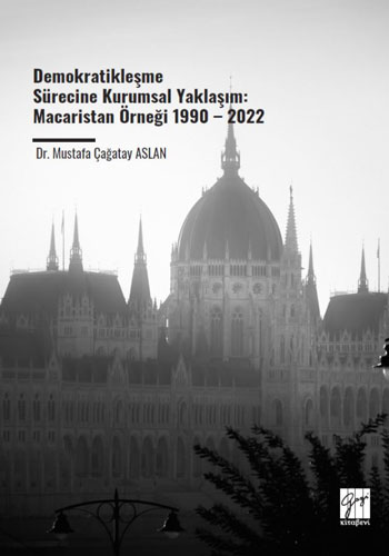 Demokratikleşme Sürecine Kurumsal Yaklaşım - Macaristan Örneği 1990-2022