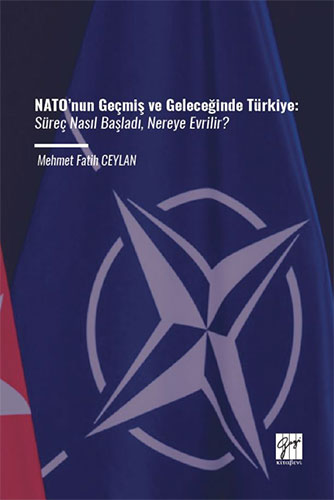 NATO’nun Geçmiş ve Geleceğinde Türkiye - Süreç Nasıl Başladı Nereye Evrilir?