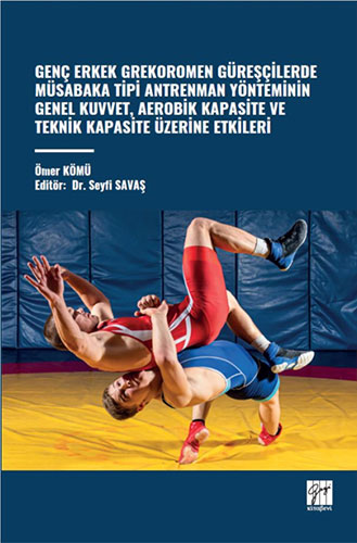Genç Erkek Grekoromen Güreşçilerde Müsabaka Tipi Antrenman Yönteminin Genel Kuvvet, Aerobik Kapasite Ve Teknik Kapasite Üzerine Etkileri