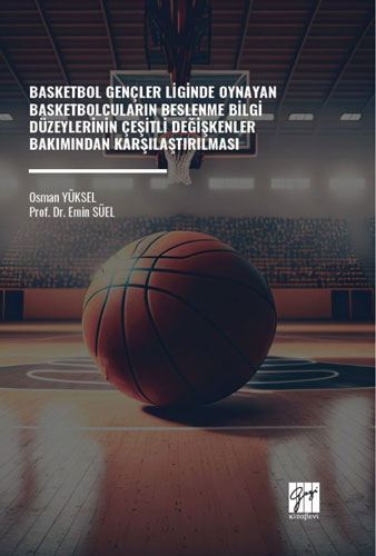 Basketbol Gençler Liginde Oynayan Basketbolcuların Beslenme Bilgi Düzeylerinin Çeşitli Değişkenler Bakımından Karşılaştırılması