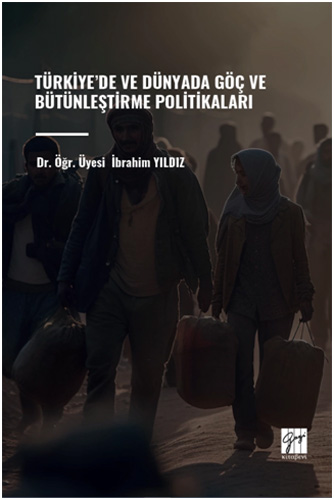 Türkiye’de ve Dünyada Göç ve Bütünleştirme Politikaları