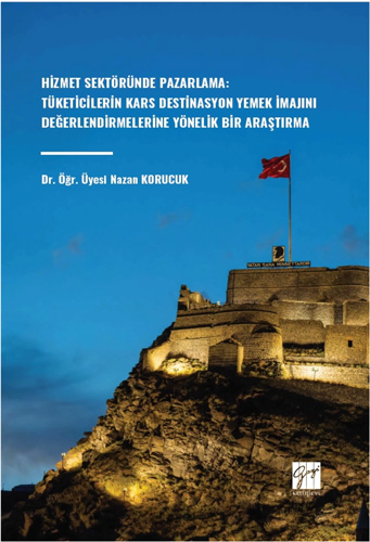 Hizmet Sektöründe Pazarlama - Tüketicilerin Kars Destinasyon Yemek İmajını Değerlendirmelerine Yönelik Bir Araştırma