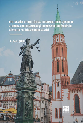 Neo-Realist Ve Neo-Liberal Kurumsalcılık Açısından Almanya’daki Kırmızı-Yeşil Koalisyon Hükûmeti’nin Güvenlik Politikalarının Analizi