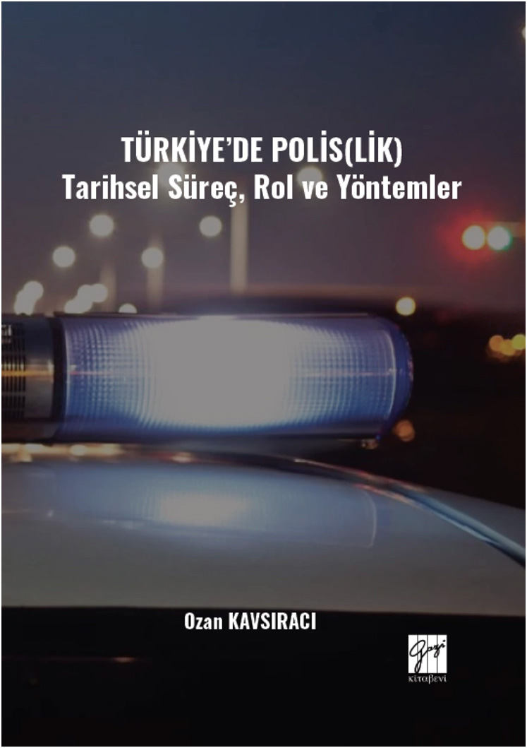 Türkiye’de Polis(Lik)  - Tarihsel Süreç Rol ve Yöntemler