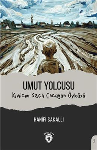 Umut Yolcusu Kıvılcım Saçlı Çocuğun Öyküsü