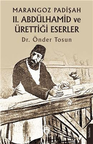 Marangoz Padişah 2. Abdülhamid ve Ürettiği Eserler