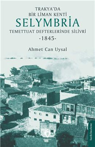 Trakya'da Bir Liman Kenti - Selymbria - Temettuat Defterlerinde Silivri (1845)