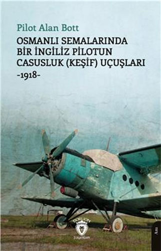 Osmanlı Semalarında Bir İngiliz Pilotun Casusluk (Keşif) Uçuşları