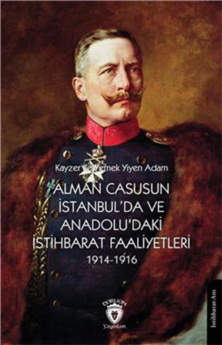 Alman Casusunun İstanbulda Ve Anadoludaki İstihbarat Faaliyetleri