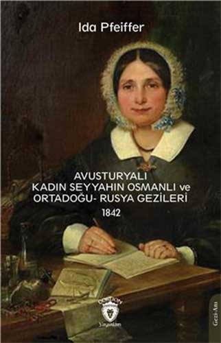 Avusturyalı Kadın Seyyahın Osmanlı Ve Ortadoğu- Rusya Gezileri 1842