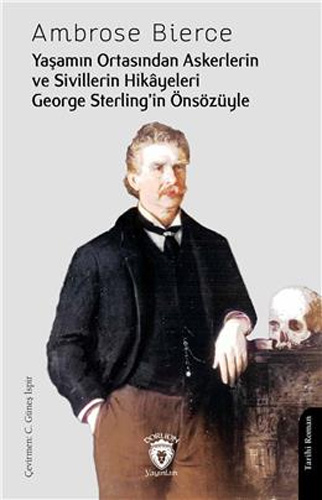 Yaşamın Ortasından Askerlerin ve Sivillerin Hikayeleri George Sterlingin Önsözüyle