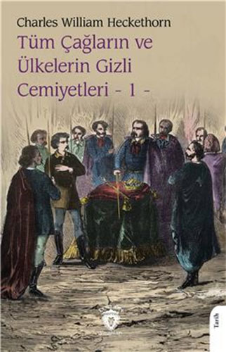 Tüm Çağların Ve Ülkelerin Gizli Cemiyetleri 1