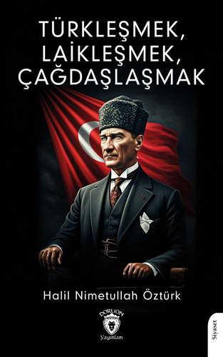 Türkleşmek Laikleşmek Çağdaşlaşmak