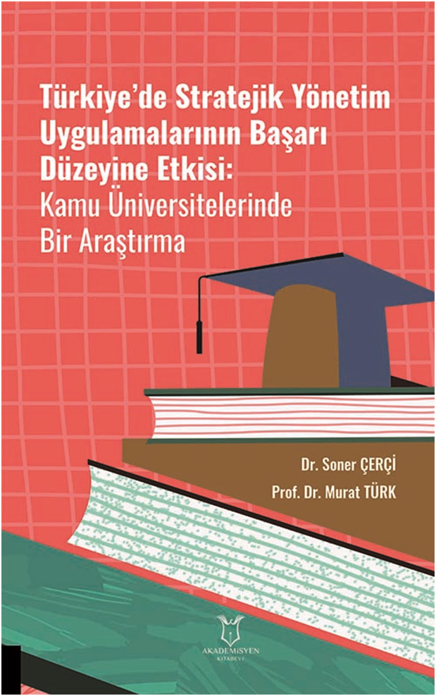 Türkiye’de Stratejik Yönetim Uygulamalarının Başarı Düzeyine Etkisi - Kamu Üniversitelerinde Bir Araştırma