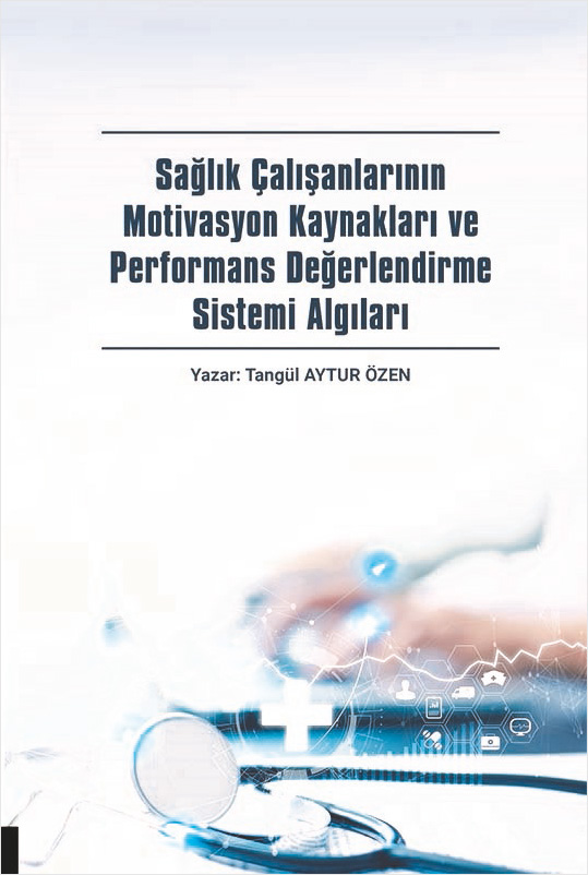 Sağlık Çalışanlarının Motivasyon Kaynakları ve Performans Değerlendirme Sistemi Algıları