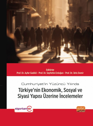 Cumhuriyet’in Yüzüncü Yılında Türkiye’nin Ekonomik Sosyal ve Siyasi Yapısı Üzerine İncelemeler