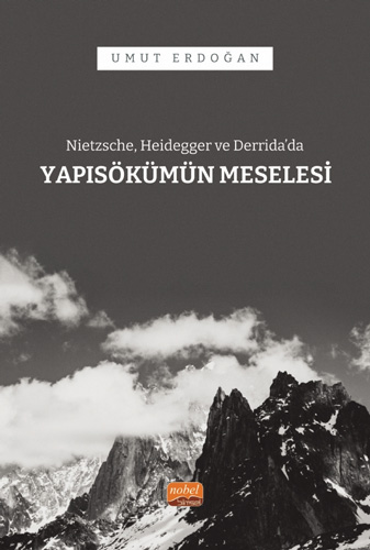 Nietzsche Heidegger ve Derrida’da Yapısökümün Meselesi