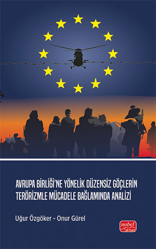 Avrupa Birliği’ne Yönelik Düzensiz Göçlerin Terörizmle Mücadele Bağlamında Analizi