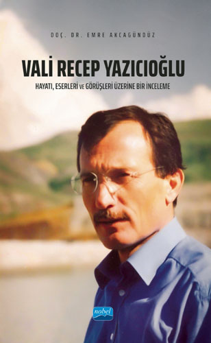 Vali Recep Yazıcıoğlu - Hayatı, Eserleri ve Görüşleri Üzerine Bir İnceleme