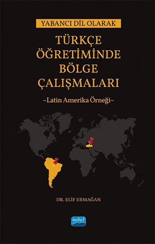 Yabancı Dil Olarak Türkçe Öğretiminde Bölge Çalışmaları - Latin Amerika Örneği