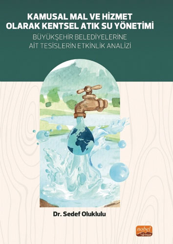 Kamusal Mal ve Hizmet Olarak Kentsel Atık Su Yönetimi - Büyükşehir Belediyelerine Ait Tesislerin Etkinlik Analizi