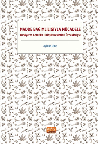 Madde Bağımlılığıyla Mücadele - Türkiye ve Amerika Birleşik Devletleri Örnekleriyle