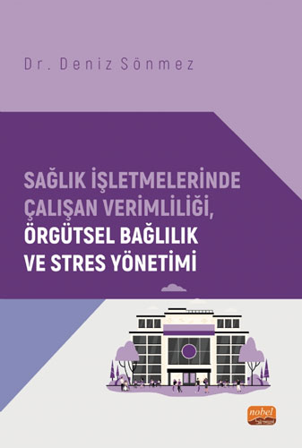 Sağlık İşletmelerinde Çalışan Verimliliği Örgütsel Bağlılık ve Stres Yönetimi