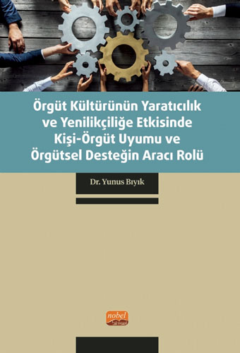 Örgüt Kültürünün Yaratıcılık ve Yenilikçiliğe Etkisinde Kişi-Örgüt Uyumu ve Örgütsel Desteğin Aracı Rolü