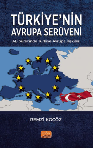 Türkiye’nin Avrupa Serüveni - AB Sürecinde Türkiye-Avrupa İlişkileri