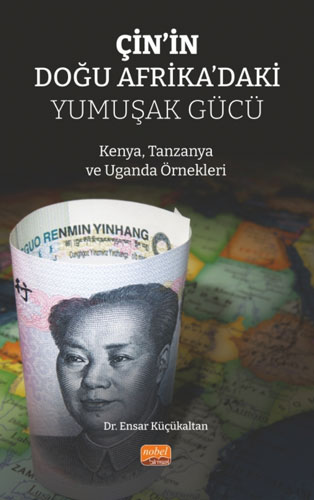 Çin’in Doğu Afrika’daki Yumuşak Gücü - Kenya Tanzanya ve Uganda Örnekleri