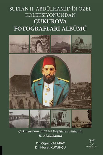 Sultan II. Abdülhamid’in Özel Koleksiyonundan Çukurova Fotoğrafları Albümü