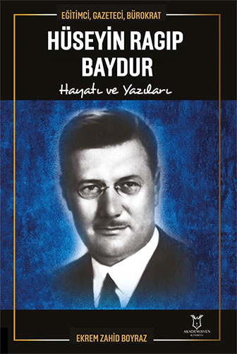 Hüseyin Ragıp Baydur: Hayatı ve Yazıları