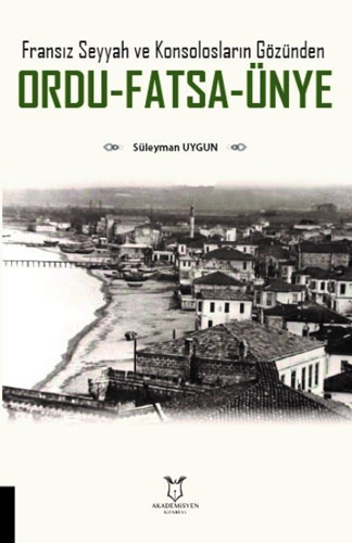 Fransız Seyyah ve Konsolosların Gözünden Ordu-Fatsa-Ünye  