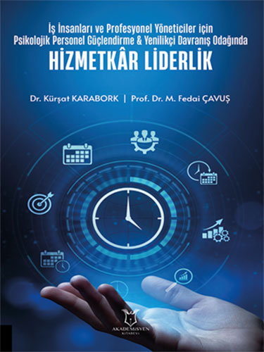 İş İnsanları ve Profesyonel Yöneticiler İçin Psikolojik Personel Güçlendirme & Yenilikçi Davranış Odağında Hizmetkâr Liderlik