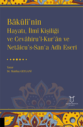 Bakuli’nin Hayatı, İlmi Kişiliği ve Cevahiru’l-Kur’an ve Netaicu’s-San‘a Adlı Eseri