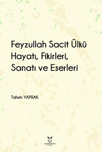 Feyzullah Sacit Ülkü - Hayatı Fikirleri Sanatı ve Eserleri