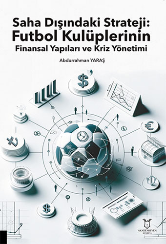 Saha Dışındaki Strateji - Futbol Kulüplerinin Finansal Yapıları ve Kriz Yönetimi