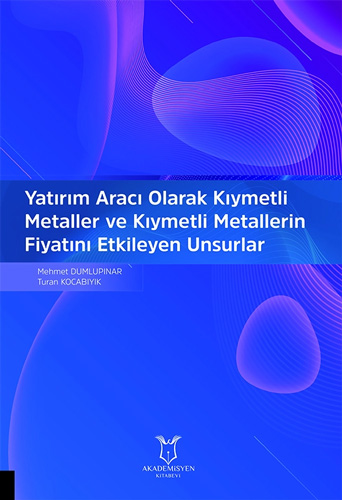 Yatırım Aracı Olarak Kıymetli Metaller ve Kıymetli Metallerin Fiyatını Etkileyen Unsurlar