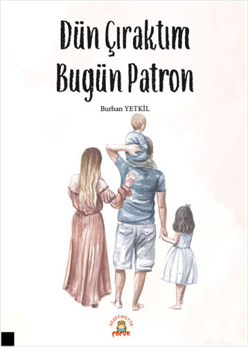 Dün Çıraktım Bugün Patron