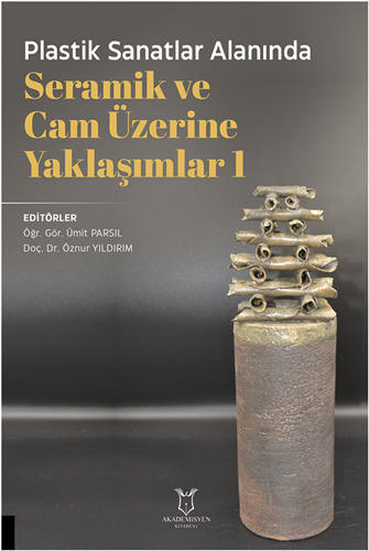 Plastik Sanatlar Alanında Seramik ve Cam Üzerine Yaklaşımlar - 1