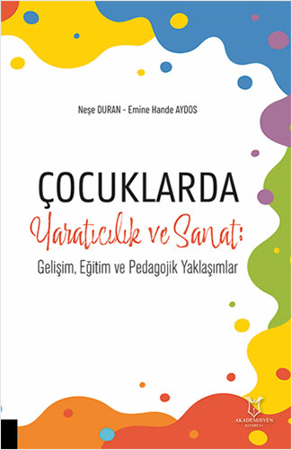 Çocuklarda Yaratıcılık ve Sanat - Gelişim, Eğitim ve Pedagojik Yaklaşımlar