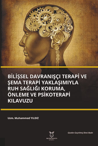 Bilişsel Davranışçı Terapi ve Şema Terapi Yaklaşımıyla Ruh Sağlığı Koruma, Önleme ve Psikoterapi Kılavuzu