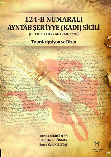 124-B Numaralı Ayntâb Şer’iyye (Kadı) Sicili (H. 1182-1183 / M. 1768-1770) Transkripsiyon ve Dizin