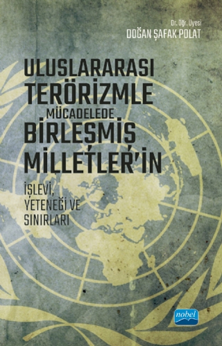 Uluslararası Terörizmle Mücadelede Birleşmiş Milletler’in İşlevi Yeteneği ve Sınırları