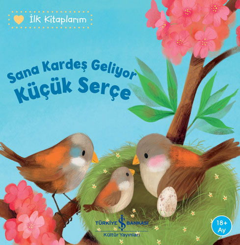 İlk Kitaplarım - Sana Kardeş Geliyor Küçük Serçe 